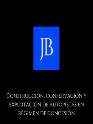 cover image of Construcción, conservación y explotación de autopistas en régimen de concesión